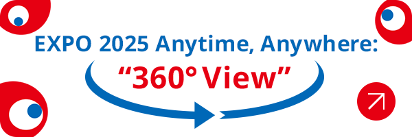 EXPO 2025 Anytime, Anywhere: 360° View