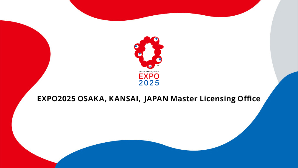 
						EXPO2025 OSAKA, KANSAI, JAPAN Master Licensing Office